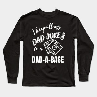 I keep all my Dad jokes in a dad-a-base, Dad joke funny design, Long Sleeve T-Shirt